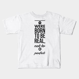 You were born to be real, not to be perfect Kids T-Shirt